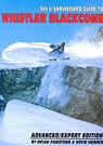 Ski and Snowboard Guide to Whistler Blackcomb: Advanced/Expert Edition