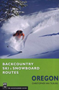 Backcountry Ski and Snowboard Routes: Oregon