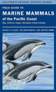 Field Guide to Marine Mammals of the Pacific Coast: Baja, California, Oregon, Washington, British Columbia (California Natural History Guides)